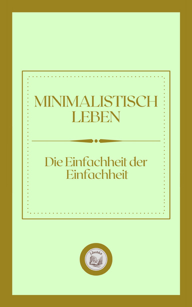 MINILISTISCH LEBEN: DIE EINFACHHEIT DER EINFACHHEIT