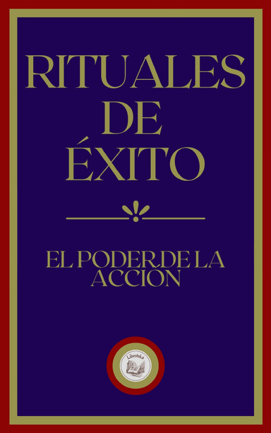 RITUALES DE ÉXITO: EL PODER DE LA ACCIÓN