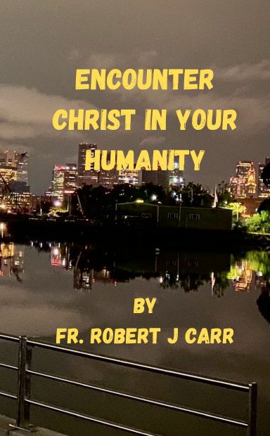 Encounter Christ in Your Humanity