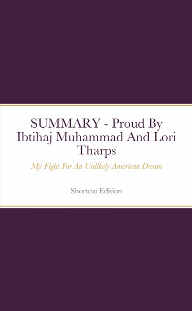 SUMMARY - Proud: My Fight For An Unlikely American Dream By Ibtihaj Muhammad And Lori Tharps
