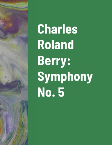 Charles Roland Berry:  Symphony No. 5