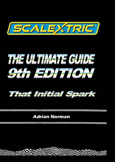 Scalextric - The Ultimate Guide, 9th Edition, Volume 1 - That Initial Spark - PB