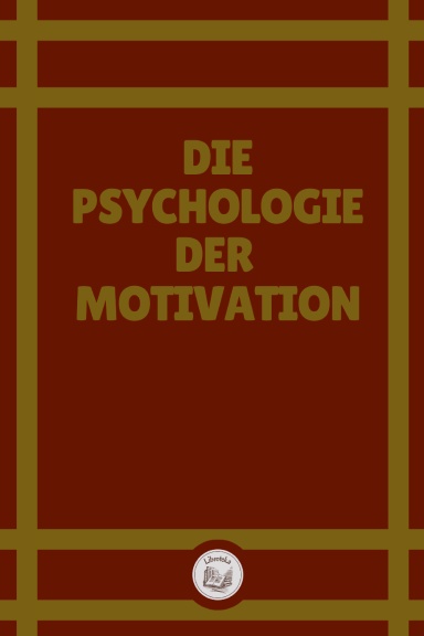 DIE PSYCHOLOGIE DER MOTIVATION