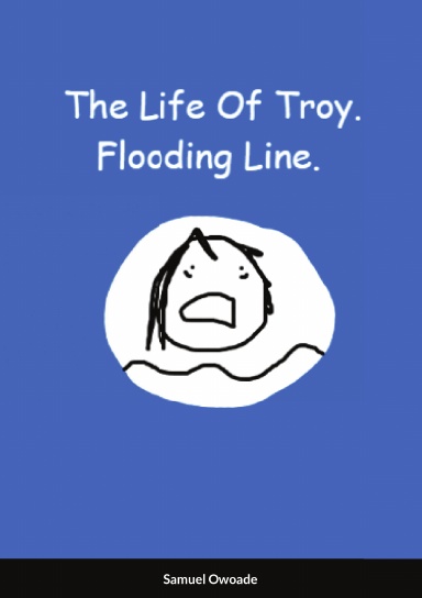 The Life Of Troy: Flooding Line.