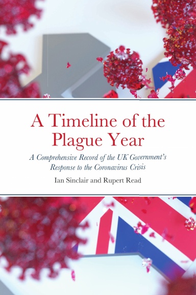 A Timeline of The Plague Year: A Comprehensive Record of the UK Government’s Response to the Coronavirus Crisis