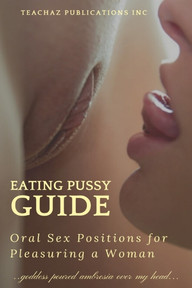 Eating Pussy Guide; Oral Sex Positions for Pleasuring a Woman (PDF)