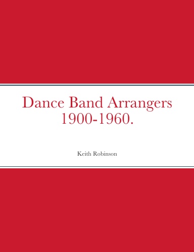 Dance Band Arrangers 1900-1960.