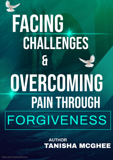 Facing Challenges & Overcoming Pain through Forgiveness