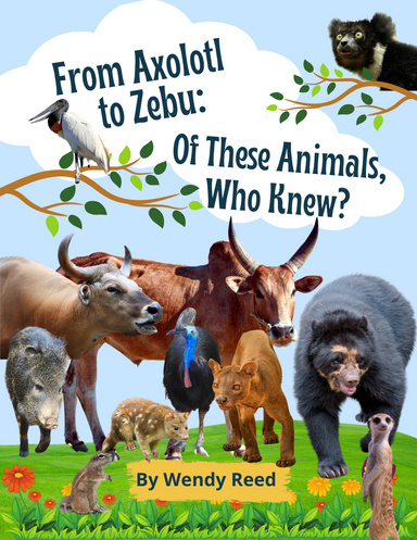From Axolotl to Zebu: Of These Animals, Who Knew?
