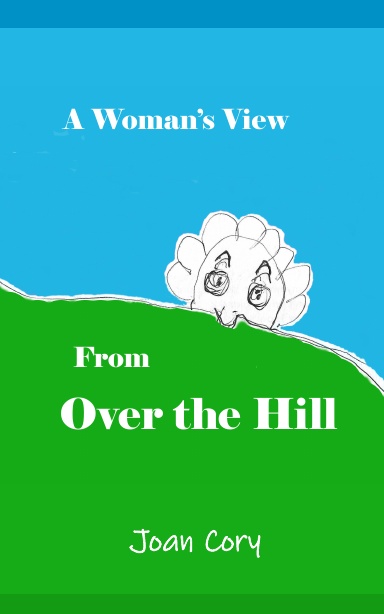 A Woman's View from Over the Hill