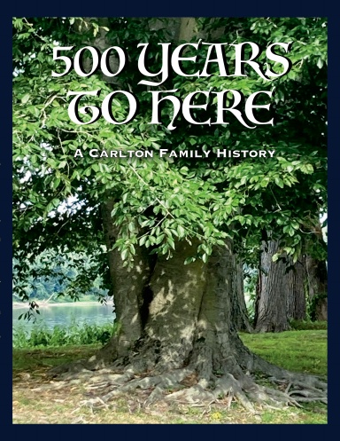 500 Years to Here: A Carlton Family History