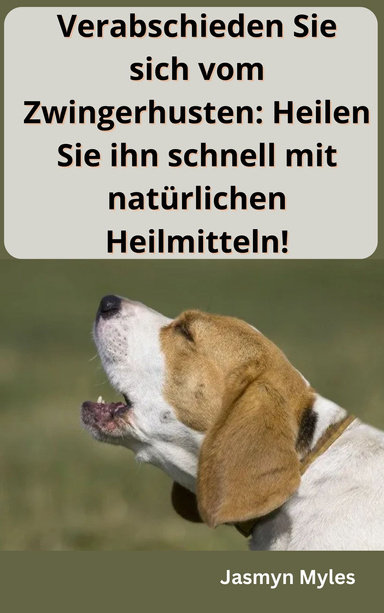 Verabschieden Sie sich vom Zwingerhusten: Heilen Sie ihn schnell mit natürlichen Heilmitteln!