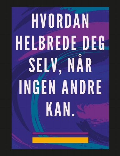 Hvordan Helbrede deg Selv, når Ingen Andre kan.