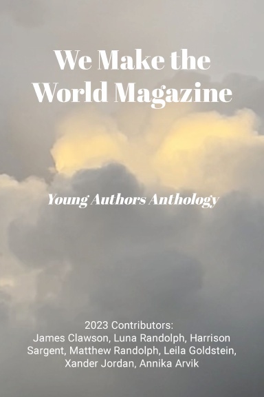 WE MAKE THE WORLD: YOUNG AUTHORS ANTHOLOGY