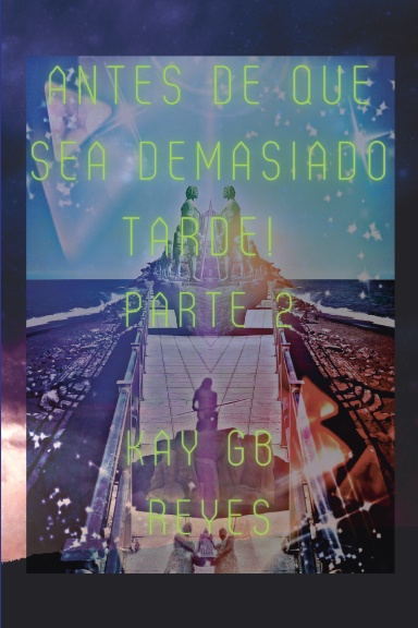 Antes de que sea demasiado tarde! Parte 2 por Kay GB Reyes