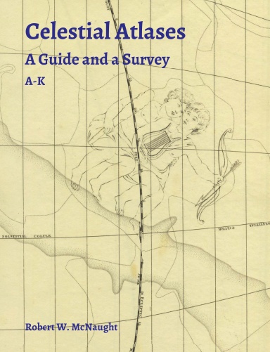 Celestial Atlases - A Guide for Collectors and a Survey for Historians - Volume 1