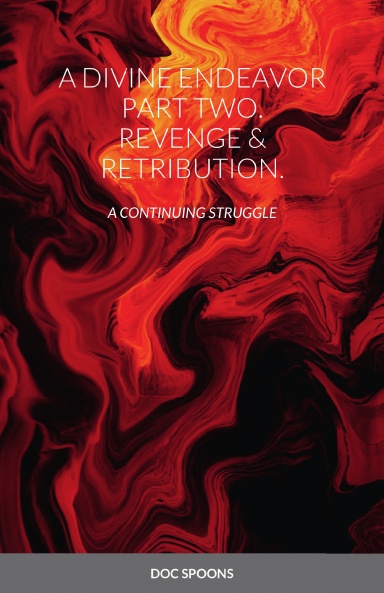 A DIVINE ENDEAVOR PART TWO. REVENGE & RETRIBUTION.