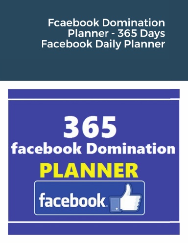 Fcaebook Domination Planner - 365 Days Facebook Daily Planner