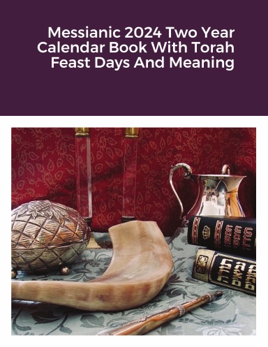 Messianic 2024 Two Year Calendar Book With Torah Feast Days And Meaning