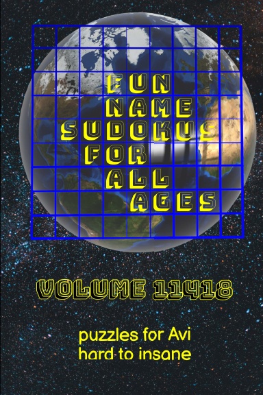 Fun Name Sudokus for All Ages Volume 11418: Puzzles for Avi — Hard to Insane