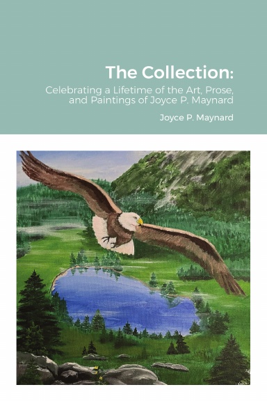 The Collection: Celebrating a Lifetime of the Art, Prose, and Paintings of Joyce P. Maynard