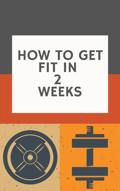 How To Get Fit in 2 Weeks