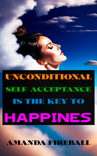 Unconditional Self-Acceptance is the Key to Happiness