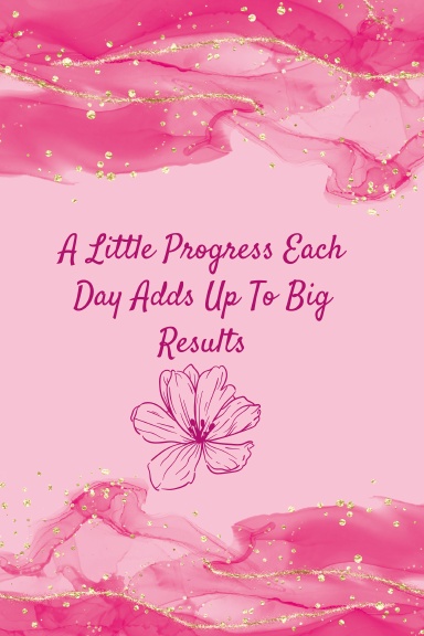 A Little Progress Each Day Adds Up to Big Results