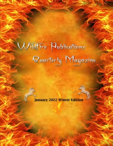 WILDFIRE PUBLICATIONS, LLC QUARTERLY MAGAZINE JANUARY 2022 WINTER EDITION