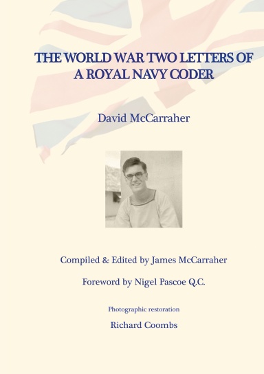 DAVID’S WAR VOLUME ONE - THE WORLD WAR TWO LETTERS OF A ROYAL NAVY CODER
