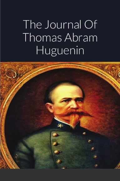 The Journal Of Thomas Abram Huguenin: Last Confederate Commander of Fort Sumter
