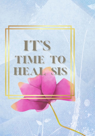IT'S TIME TO HEAL SIS JOURNAL