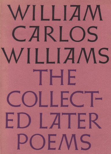 The Collected Later Poems of William Carlos Williams
