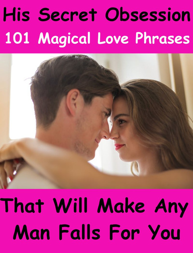 101  Magical Love Phrases That Will Make Any Man Falls For You - For Women Only !