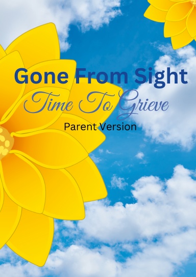 Gone From Sight: Time To Grieve- Parent Version