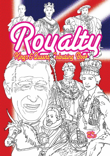 Royalty - Kings & Queens Colouring Book: Best of the British & English monarchs