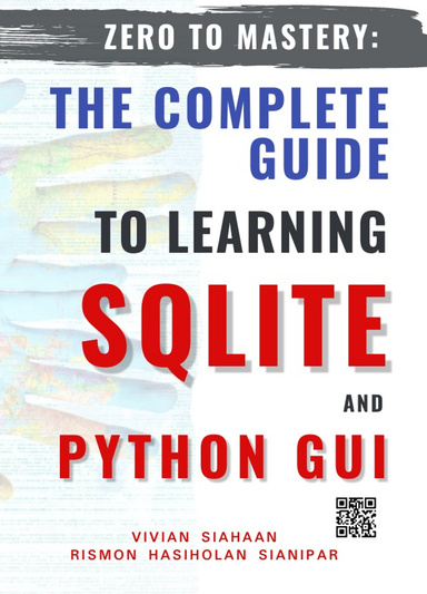 ZERO TO MASTERY: THE COMPLETE GUIDE TO LEARNING  SQLITE AND PYTHON GUI