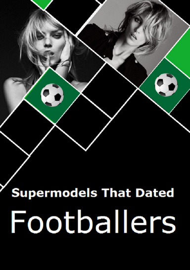 Supermodels That Have Dated FOOTBALLERS