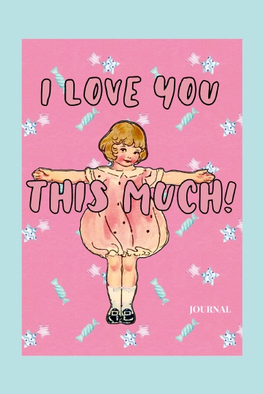 JOURNAL “I Love You THIS Much”