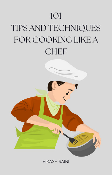 101 TIPS AND TECHNIQUES FOR COOKING LIKE A CHEF