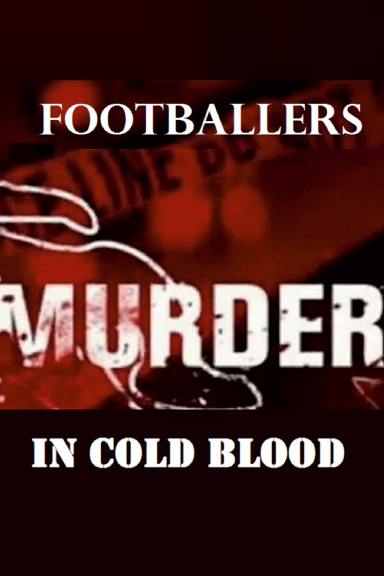 FOOTBALLERS Murdered in cold blood
