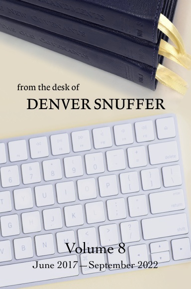 From the Desk of Denver Snuffer - Volume 8