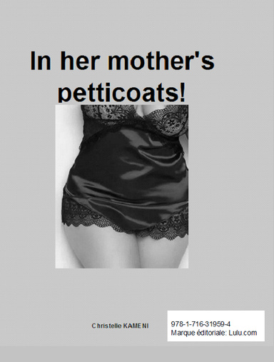 In her mother’s petticoats!