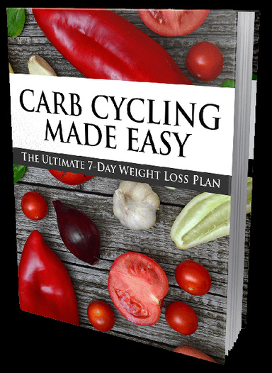 Carb Cycling Made Easy (The ultimate 7-days weight loss plan)
