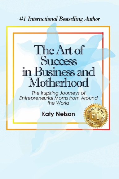 The Art of Success in Business and Motherhood