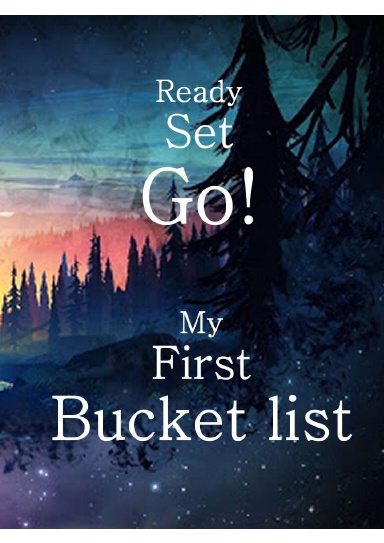 Ready Set Go! My First Bucket List