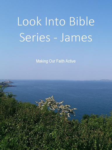 Look Into Bible Series - James: Making Our Faith Active