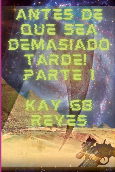 Antes de que sea demasiado tarde! Parte 1 por Kay GB Reyes