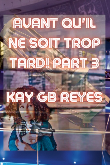 Avant qu'il ne soit trop tard! Part 3 par Kay GB Reyes