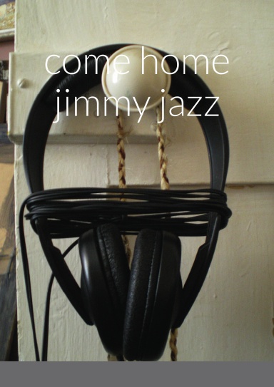 Come Home Jimmy Jazz